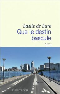 « Que le Destin Bascule » by Basile de Bure