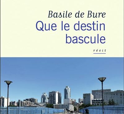 « Que le Destin Bascule » de Basile de Bure, Éditions Flammarion