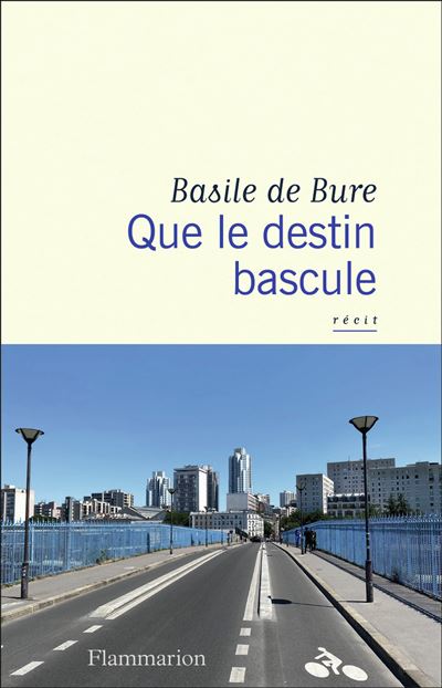 « Que le Destin Bascule » de Basile de Bure, Éditions Flammarion